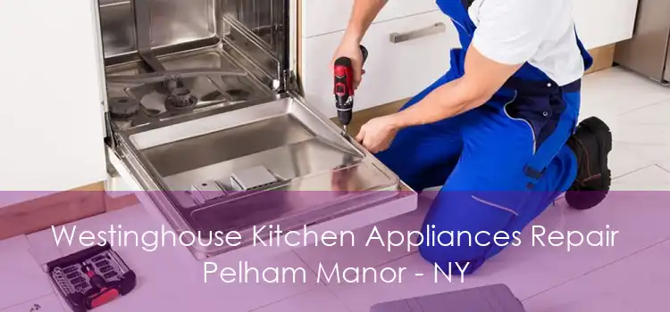 Westinghouse Kitchen Appliances Repair Pelham Manor - NY