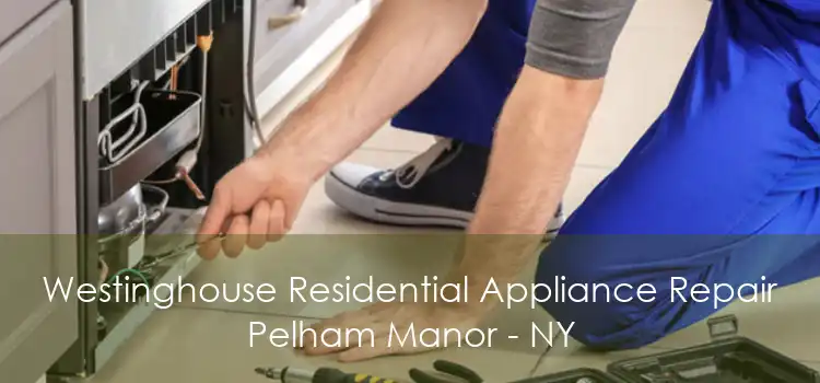 Westinghouse Residential Appliance Repair Pelham Manor - NY