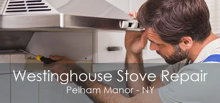 Westinghouse Stove Repair Pelham Manor - NY