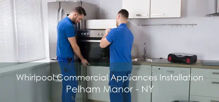 Whirlpool Commercial Appliances Installation Pelham Manor - NY