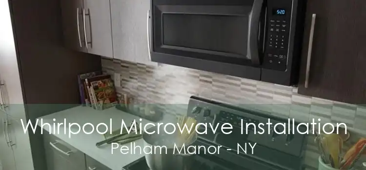 Whirlpool Microwave Installation Pelham Manor - NY