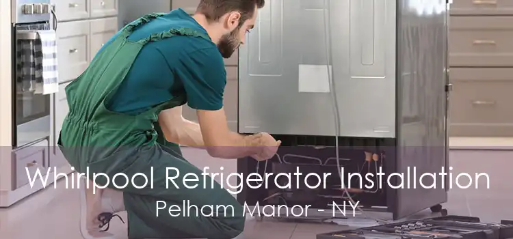 Whirlpool Refrigerator Installation Pelham Manor - NY