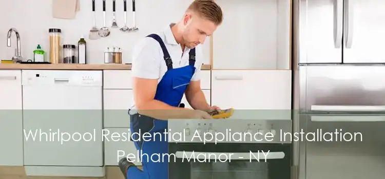 Whirlpool Residential Appliance Installation Pelham Manor - NY