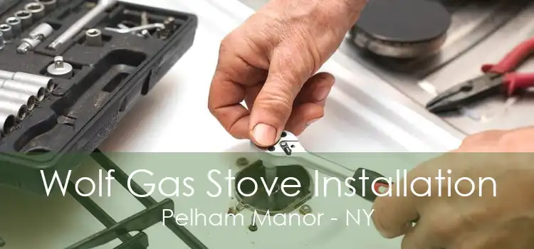 Wolf Gas Stove Installation Pelham Manor - NY