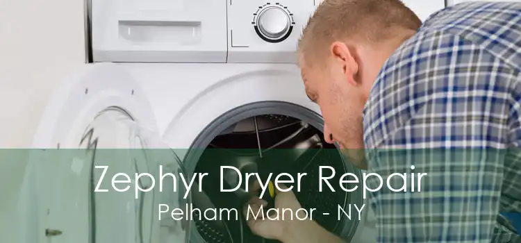 Zephyr Dryer Repair Pelham Manor - NY