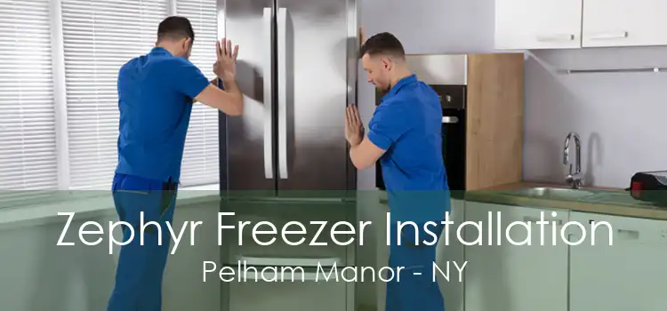 Zephyr Freezer Installation Pelham Manor - NY
