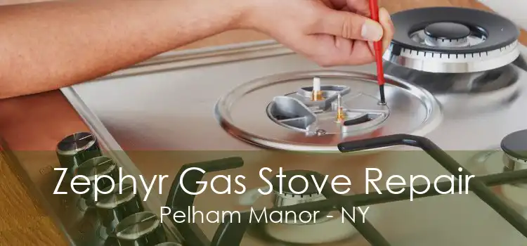 Zephyr Gas Stove Repair Pelham Manor - NY