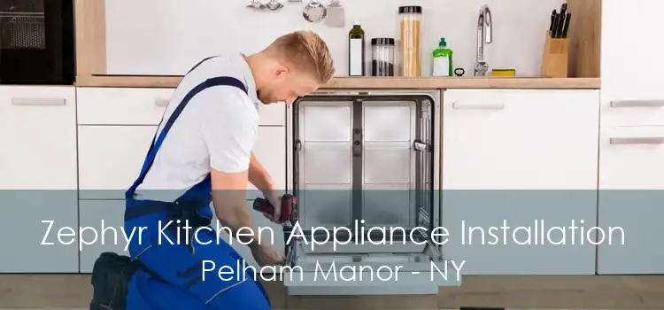 Zephyr Kitchen Appliance Installation Pelham Manor - NY