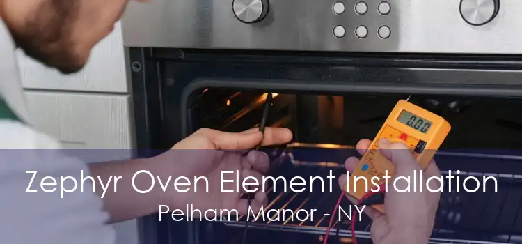 Zephyr Oven Element Installation Pelham Manor - NY