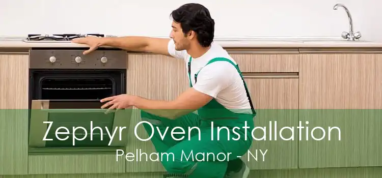 Zephyr Oven Installation Pelham Manor - NY