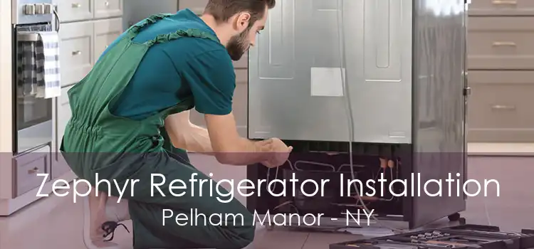 Zephyr Refrigerator Installation Pelham Manor - NY