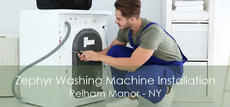 Zephyr Washing Machine Installation Pelham Manor - NY